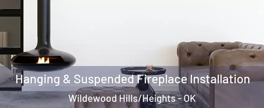 Hanging & Suspended Fireplace Installation Wildewood Hills/Heights - OK