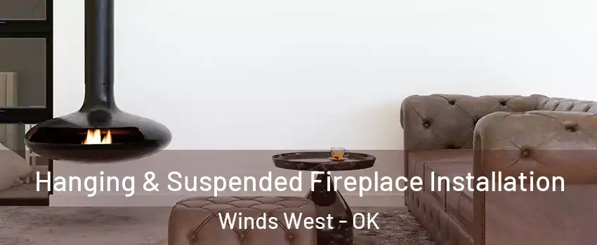 Hanging & Suspended Fireplace Installation Winds West - OK