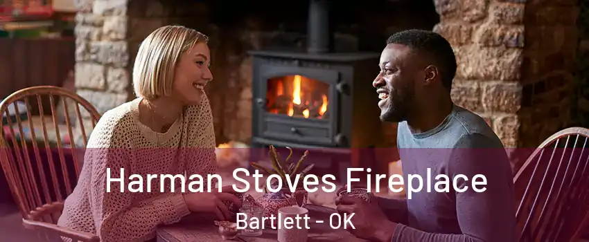 Harman Stoves Fireplace Bartlett - OK