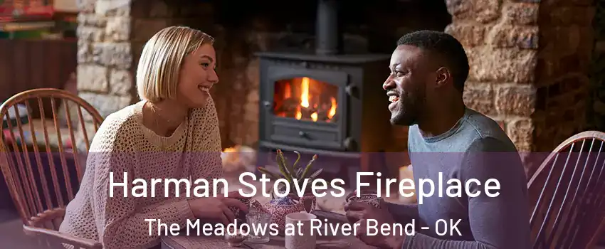 Harman Stoves Fireplace The Meadows at River Bend - OK