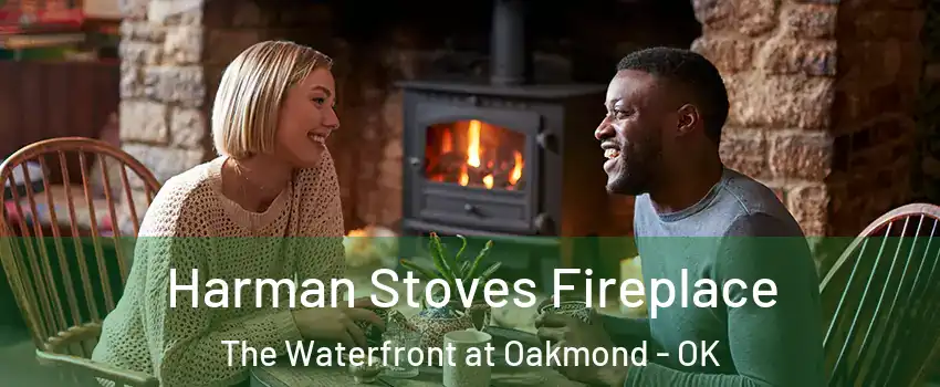 Harman Stoves Fireplace The Waterfront at Oakmond - OK