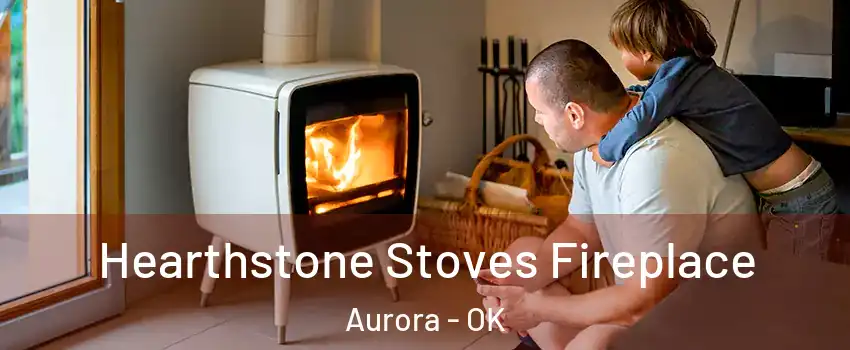 Hearthstone Stoves Fireplace Aurora - OK