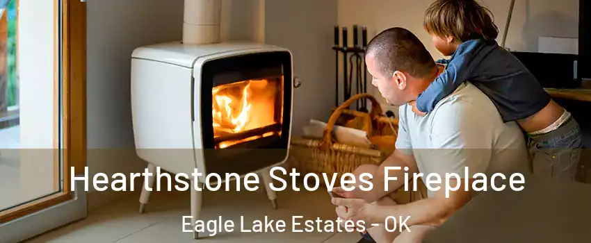 Hearthstone Stoves Fireplace Eagle Lake Estates - OK