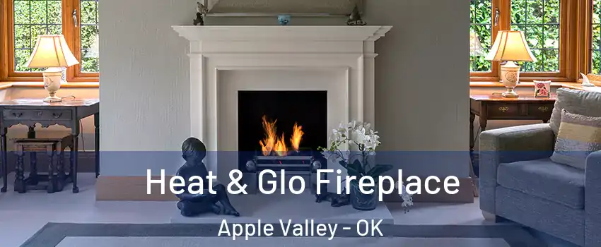 Heat & Glo Fireplace Apple Valley - OK