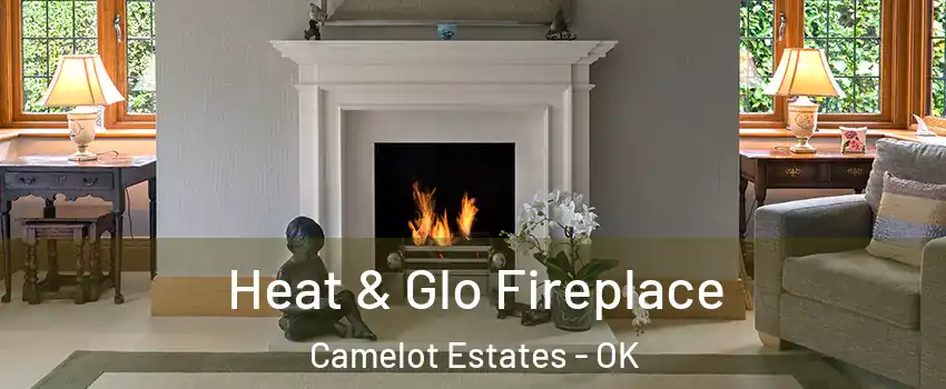 Heat & Glo Fireplace Camelot Estates - OK