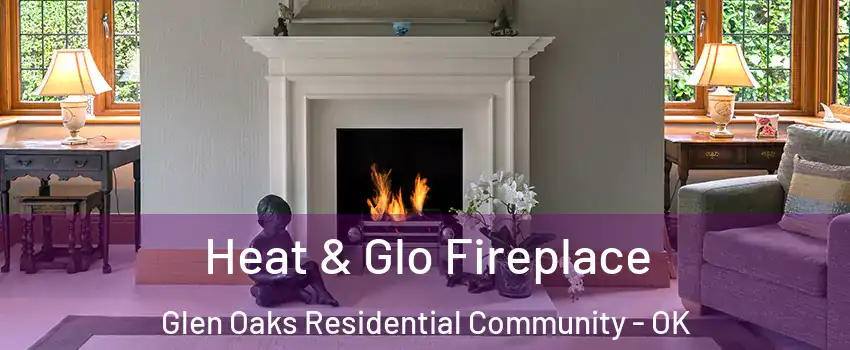 Heat & Glo Fireplace Glen Oaks Residential Community - OK