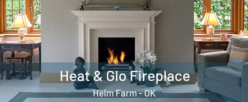 Heat & Glo Fireplace Helm Farm - OK