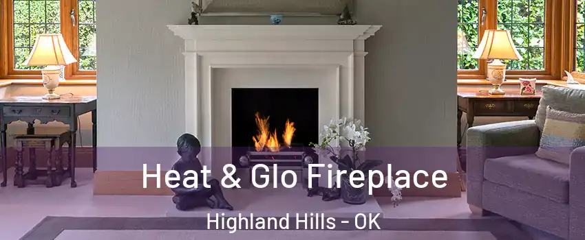 Heat & Glo Fireplace Highland Hills - OK