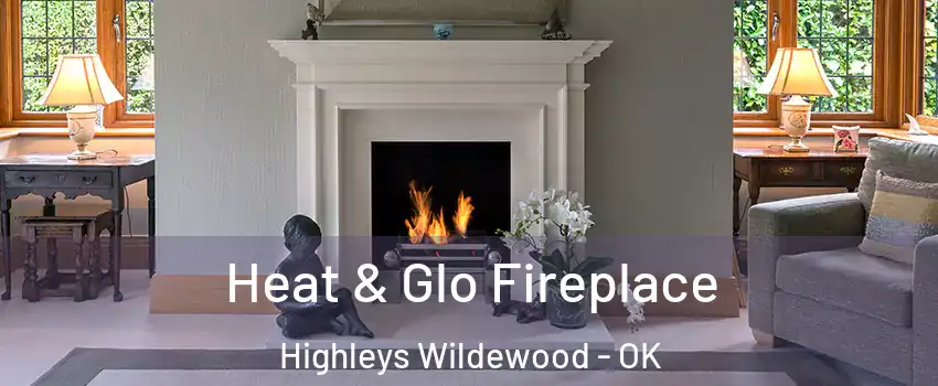 Heat & Glo Fireplace Highleys Wildewood - OK