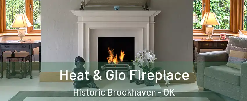 Heat & Glo Fireplace Historic Brookhaven - OK