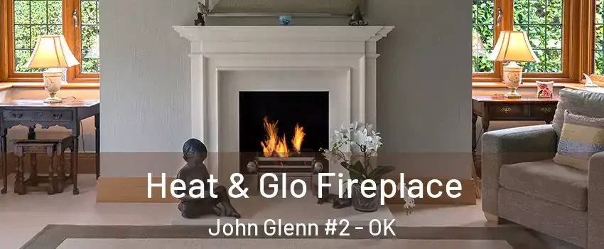 Heat & Glo Fireplace John Glenn #2 - OK
