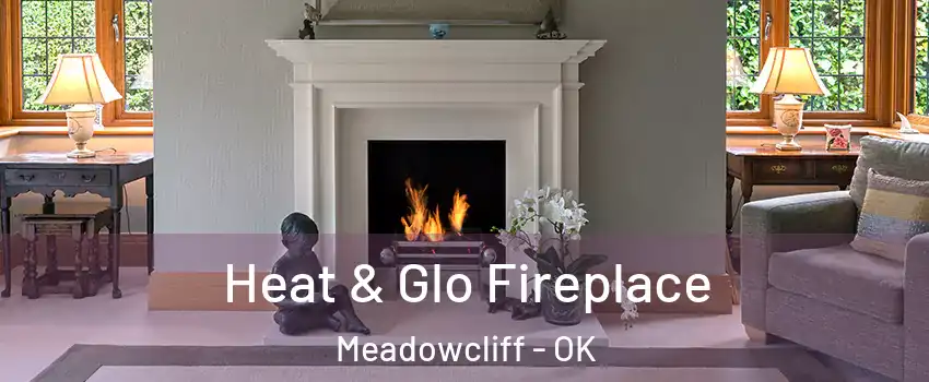 Heat & Glo Fireplace Meadowcliff - OK