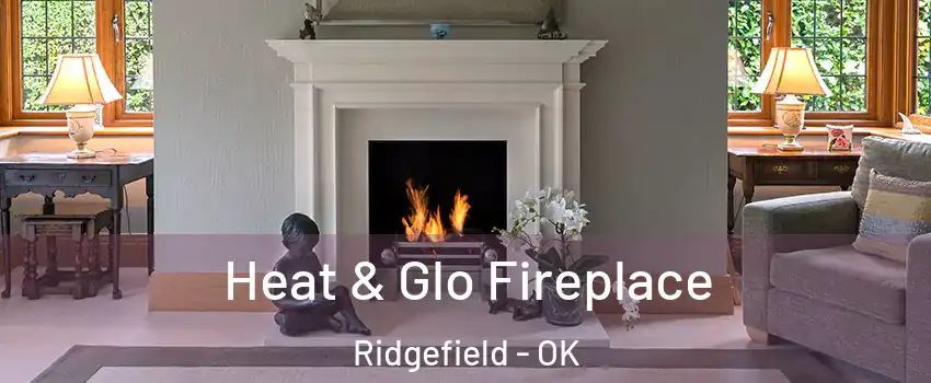 Heat & Glo Fireplace Ridgefield - OK