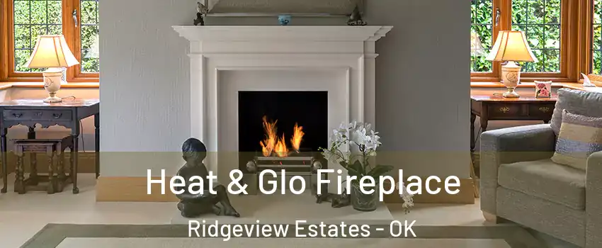 Heat & Glo Fireplace Ridgeview Estates - OK