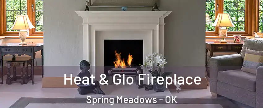 Heat & Glo Fireplace Spring Meadows - OK