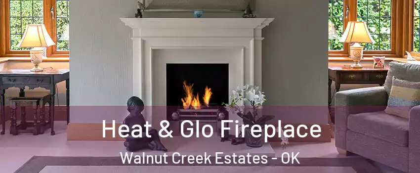 Heat & Glo Fireplace Walnut Creek Estates - OK
