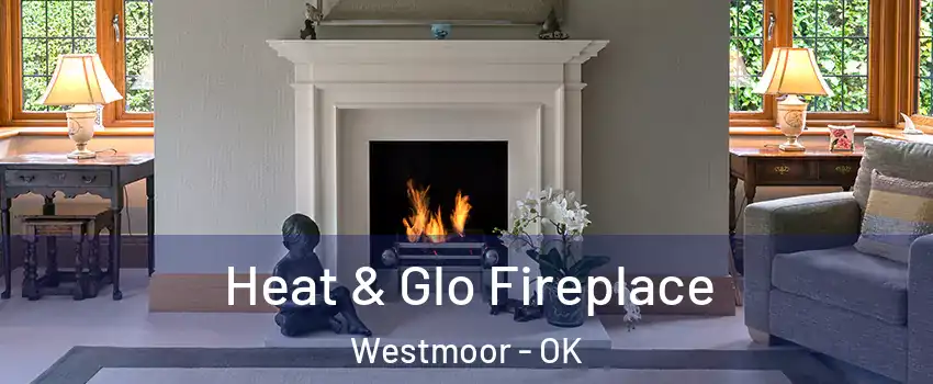 Heat & Glo Fireplace Westmoor - OK