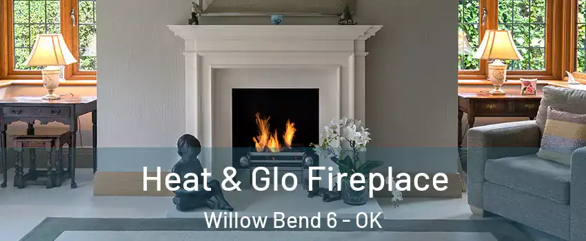 Heat & Glo Fireplace Willow Bend 6 - OK