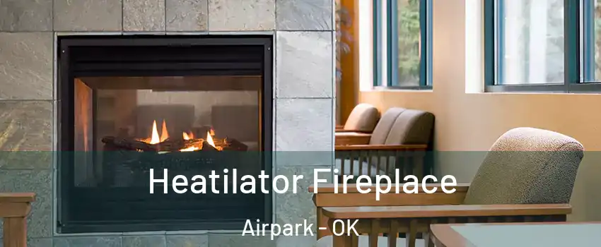 Heatilator Fireplace Airpark - OK