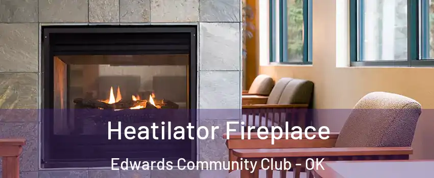Heatilator Fireplace Edwards Community Club - OK