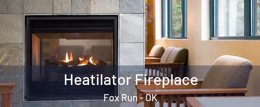 Heatilator Fireplace Fox Run - OK