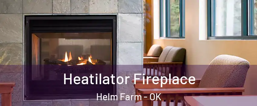 Heatilator Fireplace Helm Farm - OK