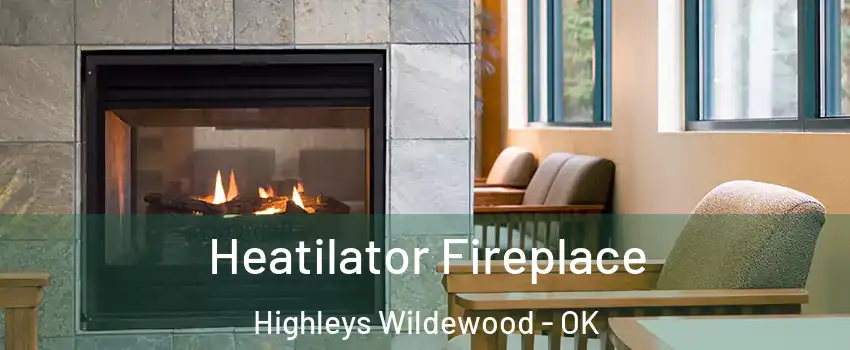 Heatilator Fireplace Highleys Wildewood - OK