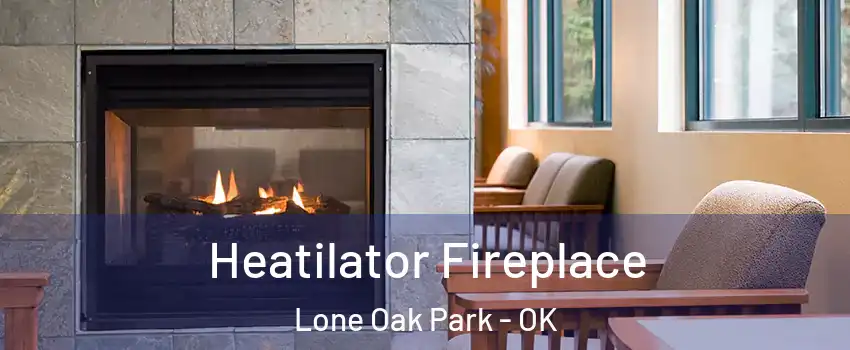 Heatilator Fireplace Lone Oak Park - OK