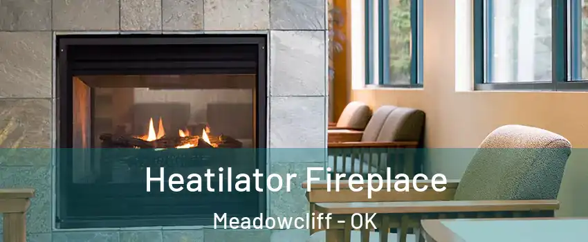 Heatilator Fireplace Meadowcliff - OK
