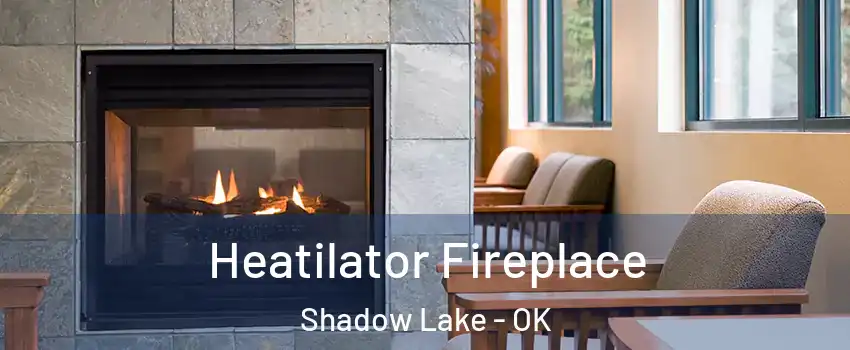 Heatilator Fireplace Shadow Lake - OK
