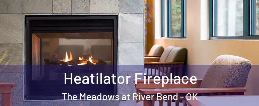 Heatilator Fireplace The Meadows at River Bend - OK