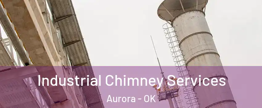 Industrial Chimney Services Aurora - OK