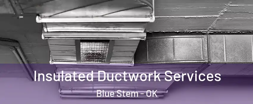 Insulated Ductwork Services Blue Stem - OK