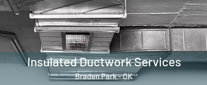 Insulated Ductwork Services Braden Park - OK