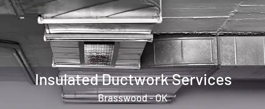 Insulated Ductwork Services Brasswood - OK