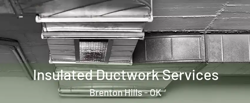 Insulated Ductwork Services Brenton Hills - OK