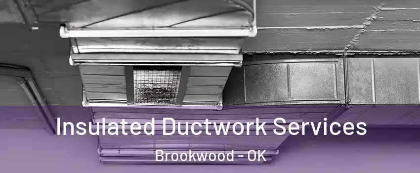 Insulated Ductwork Services Brookwood - OK