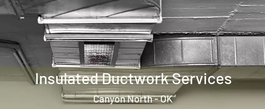 Insulated Ductwork Services Canyon North - OK