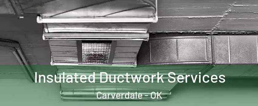 Insulated Ductwork Services Carverdale - OK