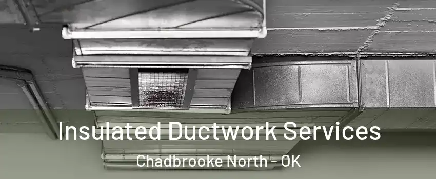 Insulated Ductwork Services Chadbrooke North - OK