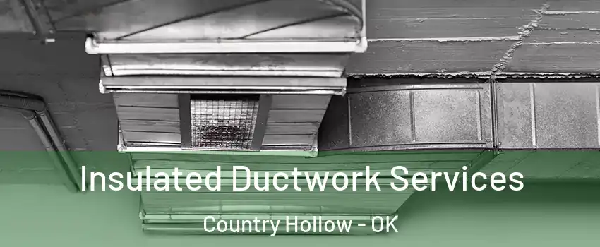 Insulated Ductwork Services Country Hollow - OK