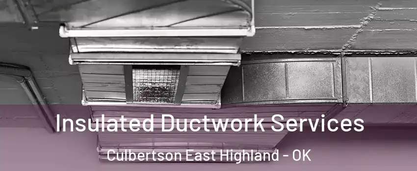 Insulated Ductwork Services Culbertson East Highland - OK