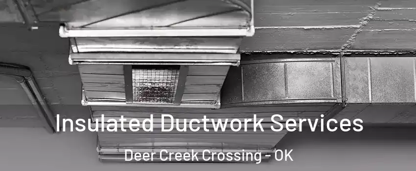 Insulated Ductwork Services Deer Creek Crossing - OK