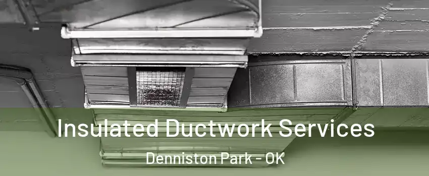 Insulated Ductwork Services Denniston Park - OK