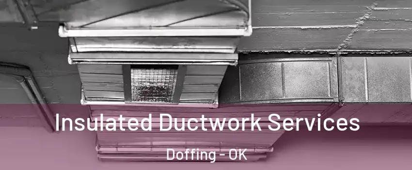 Insulated Ductwork Services Doffing - OK