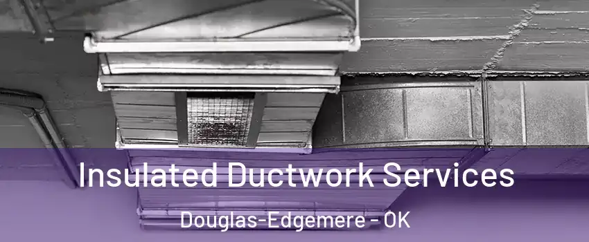Insulated Ductwork Services Douglas-Edgemere - OK