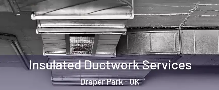 Insulated Ductwork Services Draper Park - OK