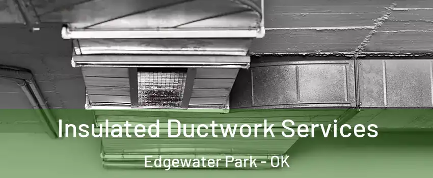 Insulated Ductwork Services Edgewater Park - OK