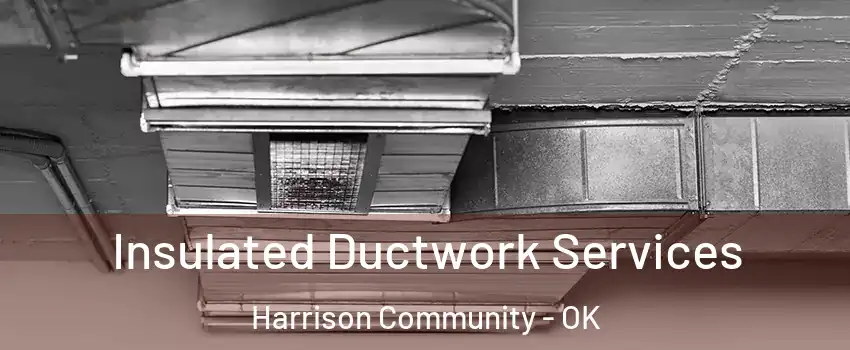 Insulated Ductwork Services Harrison Community - OK