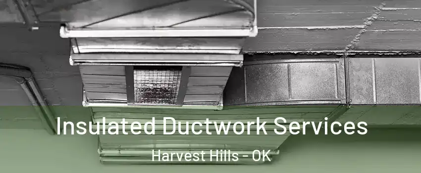 Insulated Ductwork Services Harvest Hills - OK
